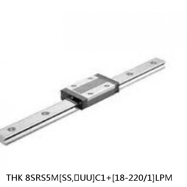 8SRS5M[SS,​UU]C1+[18-220/1]LPM THK Miniature Linear Guide Caged Ball SRS Series
